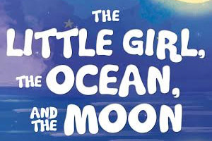 The Little Girl, The Ocean, and The Moon Book Cover
